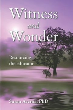 portada Witness and Wonder: Resourcing the Educator (en Inglés)