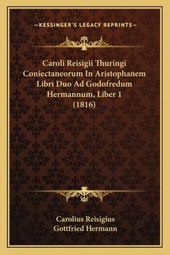 portada Caroli Reisigii Thuringi Coniectaneorum In Aristophanem Libri Duo Ad Godofredum Hermannum, Liber 1 (1816) (in Latin)
