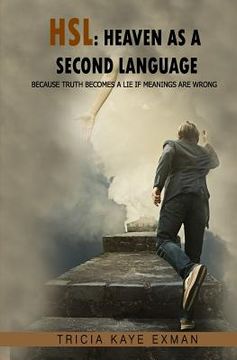 portada Hsl: Heaven as a Second Language: Because Truth Becomes a Lie if Meanings Are Wrong (en Inglés)
