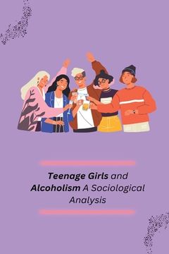 portada Teenage Girls and Alcoholism A Sociological Analysis (en Inglés)