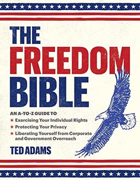 portada The Freedom Bible: An A-To-Z Guide to Exercising Your Individual Rights, Protecting Your Privacy, Liberating Yourself From Corporate and Government Overreach (en Inglés)