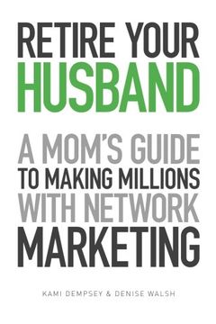 portada Retire Your Husband: A Mom's Guide to Making Millions with Network Marketing