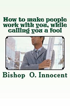 portada How to Make People Work With You, While Calling you a Fool 
