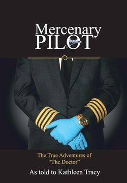 portada Mercenary Pilot: The True Adventures of "The Doctor" The True Adventures of the Doctor (en Inglés)