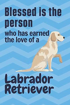 portada Blessed is the Person who has Earned the Love of a Labrador Retriever: For Labrador Retriever dog Fans (in English)