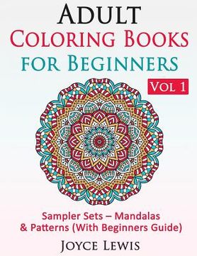 portada Adult Coloring Books for Beginners Vol 1: Sampler Sets - Mandalas & Patterns (With Beginners Guide) (en Inglés)