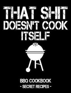 portada That Shit Doesn't Cook Itself: Black BBQ Cookbook - Secret Recipes for Men (in English)