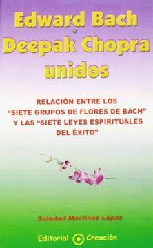 portada Edward Bach y Deepak Chopra Unidos: Relacion Entre los Siete Grup os de Flores de Bach y las Siete Leyes Espirituales del Exito (in Spanish)