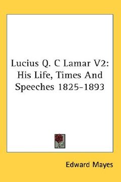 portada lucius q. c lamar v2: his life, times and speeches 1825-1893 (en Inglés)