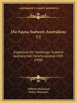 portada Die Fauna Sudwest-Australiens V1: Ergebnisse Der Hamburger Sudwest-Australischen Forschungsreise 1905 (1908) (en Alemán)