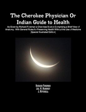 portada The Cherokee Physician Or Indian Guide to Health: As Given by Richard Foreman a Cherokee Doctor; Comprising a Brief View of Anatomy.: With General Rul