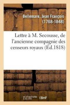 portada Lettre À M. Secousse, de l'Ancienne Compagnie Des Censeurs Royaux (en Francés)