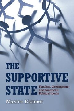 portada The Supportive State: Families, Government, and America's Political Ideals (en Inglés)