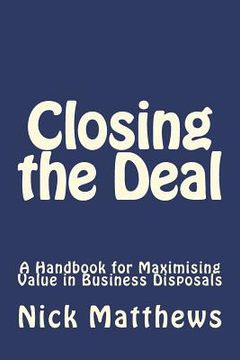 portada Closing the Deal: A Handbook for Maximising Value in Business Disposals (en Inglés)