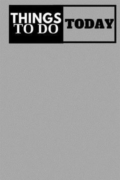 portada Things To Do Today - (Gray) Daily Task List: (6x9) To-Do List, 60 Pages, Smooth Matte Cover (en Inglés)