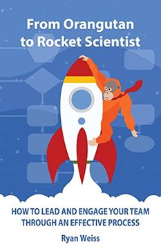 portada From Orangutan to Rocket Scientist: How To Lead and Engage Your Team Through Effective Process