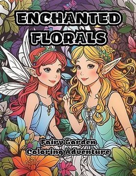 portada Enchanted Florals: Fairy Garden Coloring Adventure (en Inglés)