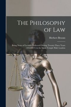 portada The Philosophy of Law: Being Notes of Lectures Delivered During Twenty-three Years (1852-1875) in the Inner Temple Hall, London (en Inglés)