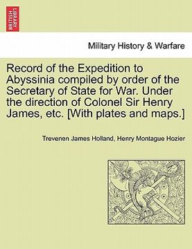 portada record of the expedition to abyssinia compiled by order of the secretary of state for war. under the direction of colonel sir henry james, etc. [with