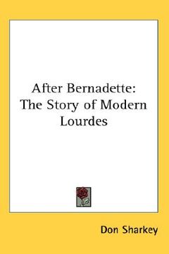portada after bernadette: the story of modern lourdes