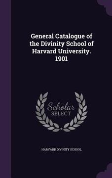 portada General Catalogue of the Divinity School of Harvard University. 1901 (en Inglés)