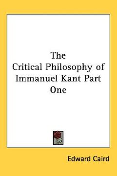 portada the critical philosophy of immanuel kant part one (en Inglés)