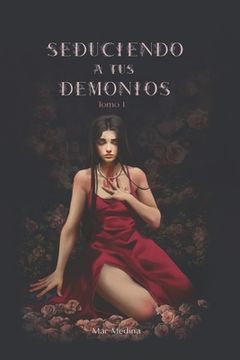 portada Seduciendo a tus demonios. Tomo I.: Saga Destructiva Obsesión.