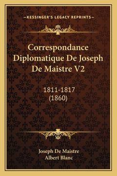 portada Correspondance Diplomatique De Joseph De Maistre V2: 1811-1817 (1860) (in French)