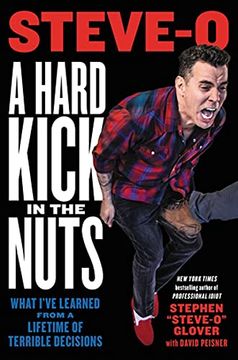 portada A Hard Kick in the Nuts: What I’Ve Learned From a Lifetime of Terrible Decisions 