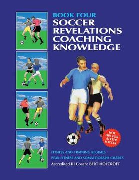 portada Book 4: Soccer Revelations Coaching Knowledge: Academy of Coaching Soccer Skills and Fitness Drills (en Inglés)