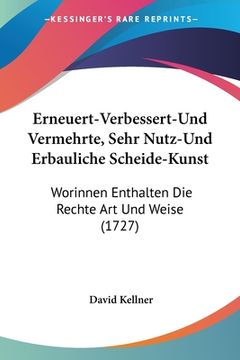 portada Erneuert-Verbessert-Und Vermehrte, Sehr Nutz-Und Erbauliche Scheide-Kunst: Worinnen Enthalten Die Rechte Art Und Weise (1727) (en Alemán)