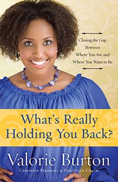 portada What's Really Holding you Back? Closing the gap Between Where you are and Where you Want to be 