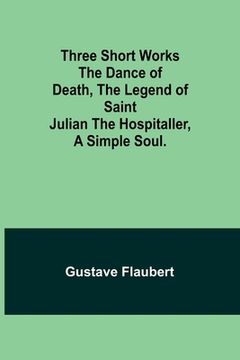 portada Three short works The Dance of Death, the Legend of Saint Julian the Hospitaller, a Simple Soul. (en Inglés)