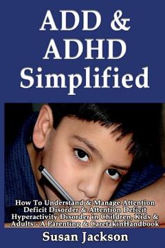 portada ADD & ADHD Simplified: How To Understand & Manage Attention Deficit Disorder & Attention Deficit Hyperactivity Disorder in Children, Kids & A (en Inglés)