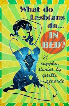 portada What Do Lesbians Do In Bed?: 21 Sapphic Stories (in English)