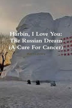 portada Harbin, I Love You: The Russian Dream (A Cure For Cancer) (en Inglés)