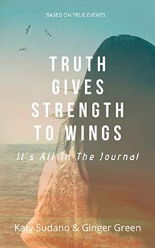 portada Truth Gives Strength to Wings: It's all in the Journal (en Inglés)