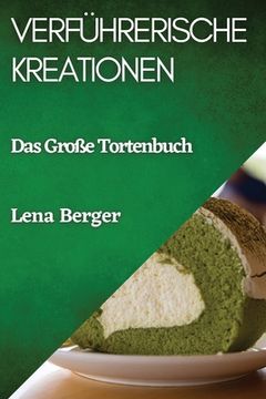 portada Verführerische Kreationen: Das Große Tortenbuch (en Alemán)