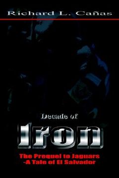 portada decade of iron: the prequel to jaguars-a tale of el salvador (en Inglés)