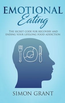 portada Emotional Eating: The Secret Code for Recovery and Ending Your Lifelong Food Addiction (en Inglés)