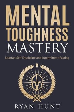 portada Mental Toughness Mastery: Spartan Self Discipline and Intermittent Fasting (en Inglés)