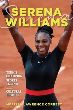 portada Serena Williams: Tennis Champion, Sports Legend, and Cultural Heroine (en Inglés)
