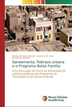 portada Saneamento, Pobreza Urbana e o Programa Bolsa Família: Uma Discussão em Torno da Articulação de Políticas Públicas aos Programas de Transferência de Renda no Brasil (in Portuguese)