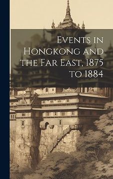 portada Events in Hongkong and the far East, 1875 to 1884