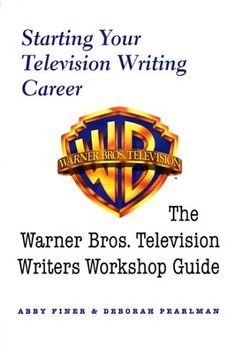 portada Starting Your Television Writing Career: The Warner Bros. Television Writers Workshop Guide (en Inglés)