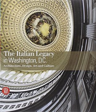 portada The Italian Legacy in Washington, D. C. Architecture, Design, Art, and Culture: The Italian Legacy on Architecture, Design, Art, and Culture (en Inglés)