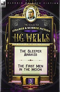 portada The Collected Strange & Science Fiction of h. G. Wells: Volume 3-The Sleeper Awakes & the First men in the Moon (en Inglés)
