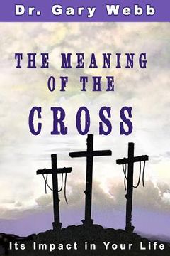 portada The Meaning of the Cross: Its Impact in Your Life (en Inglés)