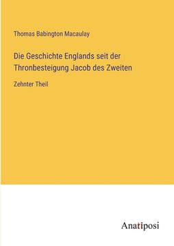 portada Die Geschichte Englands seit der Thronbesteigung Jacob des Zweiten: Zehnter Theil (en Alemán)