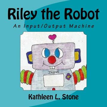 portada Riley the Robot: An Input/Output Machine
